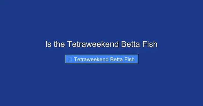 Is the Tetraweekend Betta Fish
