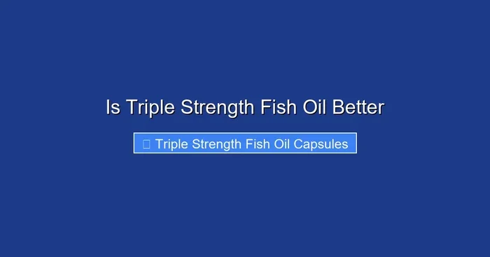 Is Triple Strength Fish Oil Better